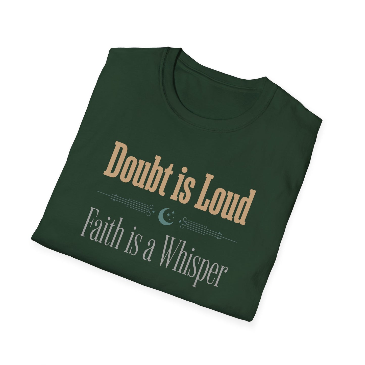 Doubt is Loud Faith is a Whisper  T-Shirt