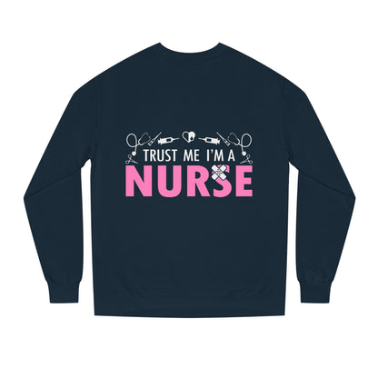 Trust Me I’m A Nurse Crewneck Sweatshirt — Cute Pink Nurse Graphic Pullover