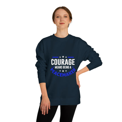 Courage Means Being a Peacemaker Sweatshirt