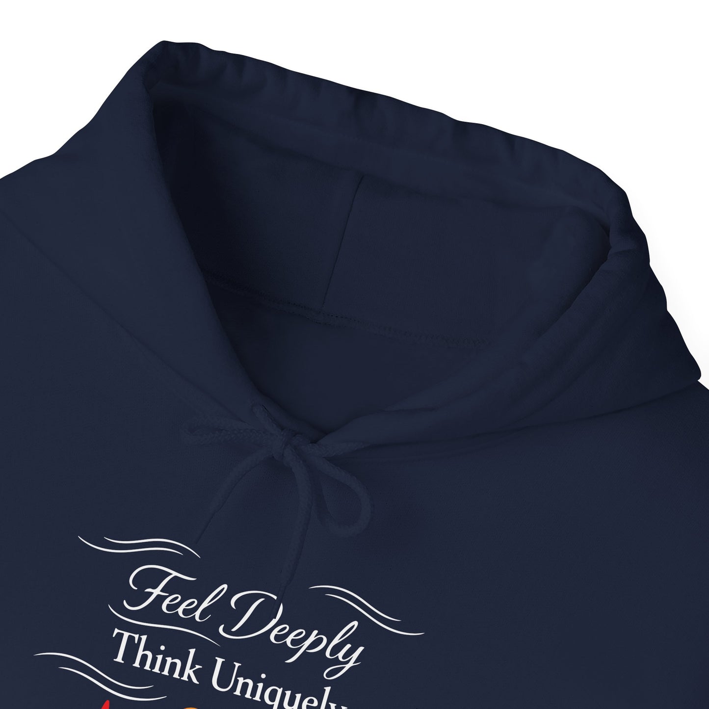 Feel Deeply Think Uniquely Hoodie