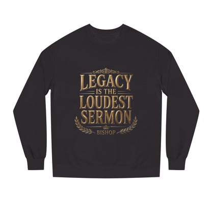 Legacy Is The Loudest Sermon Sweatshirt
