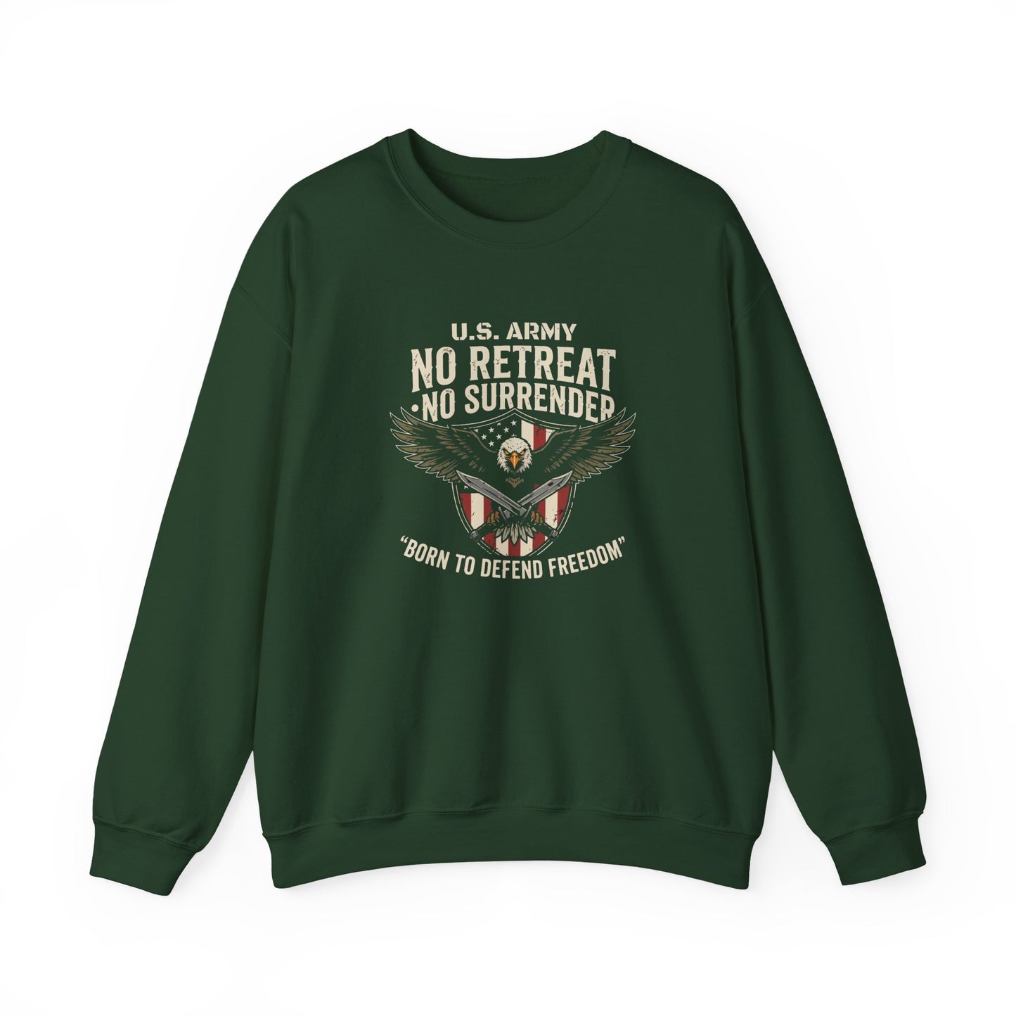 U.S. Army No Retreat No Surrender Born to Defend Freedom Sweatshirt