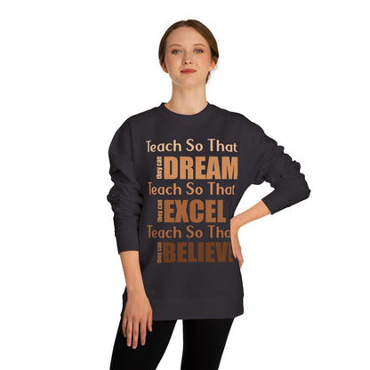 Teacher Inspirational Sweatshirt - "Teach So That They Dream, Excel, Believe" Crewneck