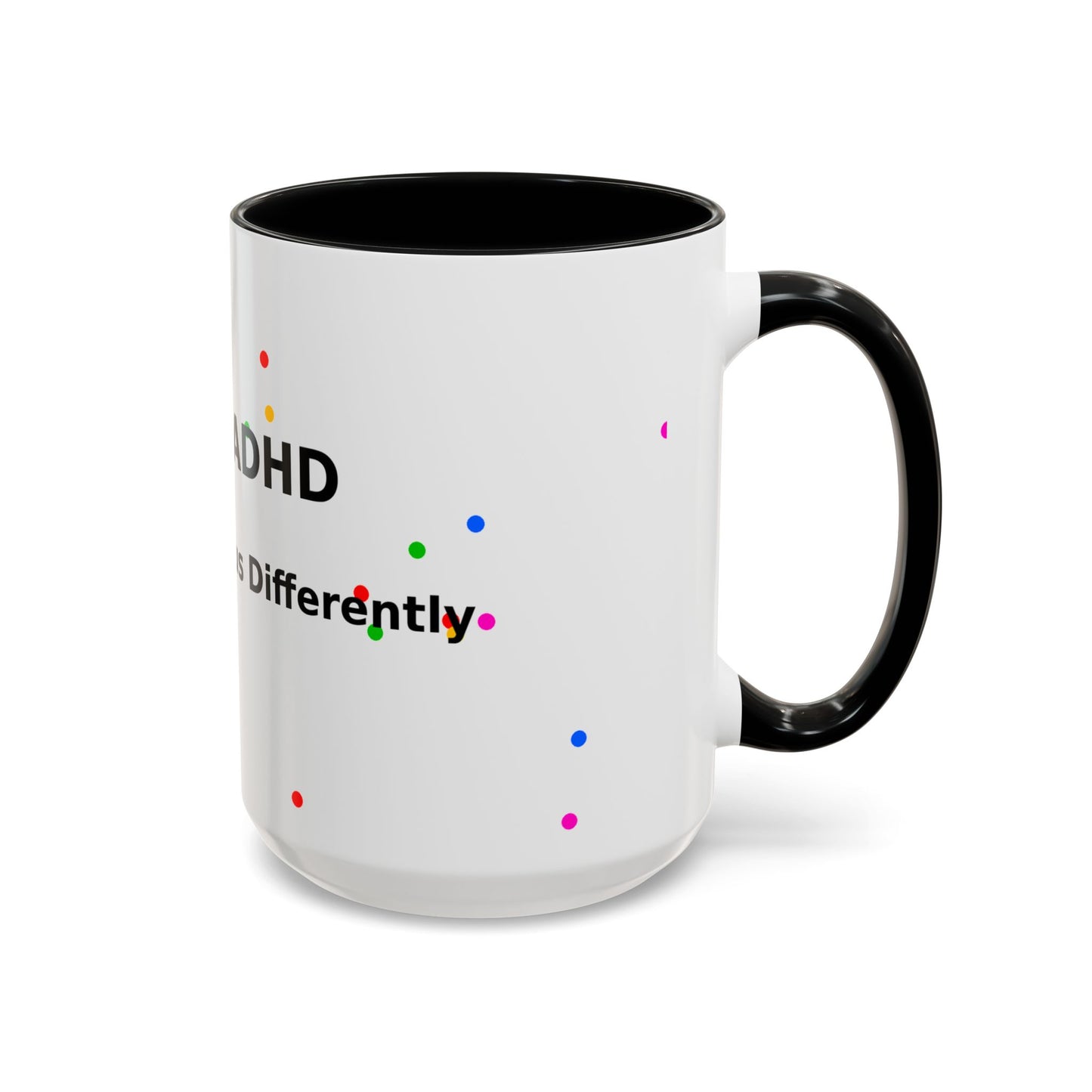ADHD Coffee Mug - "I Have ADHD, I Don’t Hyperfocus Differently" Accent Mug