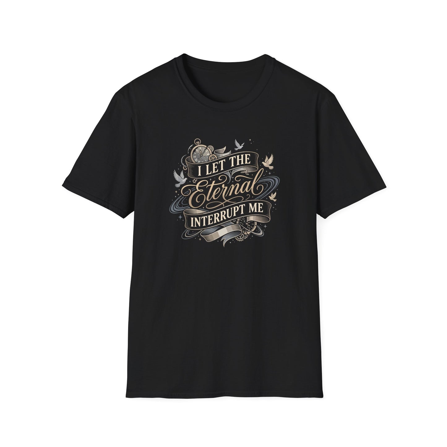 I Let the Eternal Interrupt Me T-Shirt