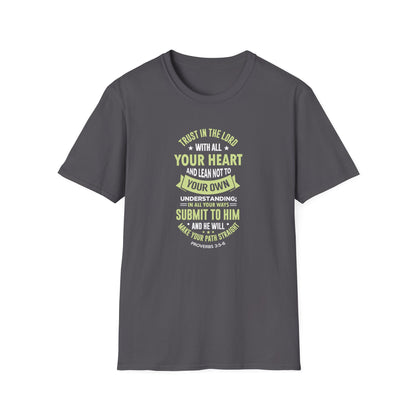 Trust in the Lord With All Your Heart and Lean Not to Your Own Understanding; in All Your Ways: Submit to Him and He Will. Make Your Path Straigh Proverbs 3.5-6 T-Shirt