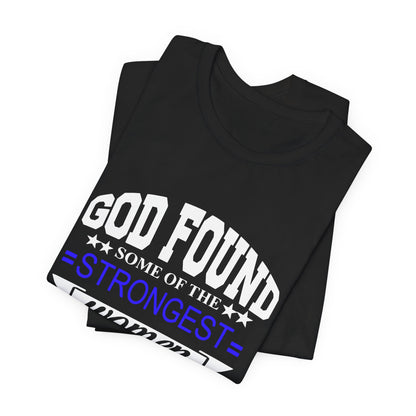 Police Officer Tee — "God Found Some of the Strongest Women and Made Them Police Officers"