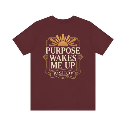 Purpose Wakes Me Up Tee — Inspirational Bishop Shirt