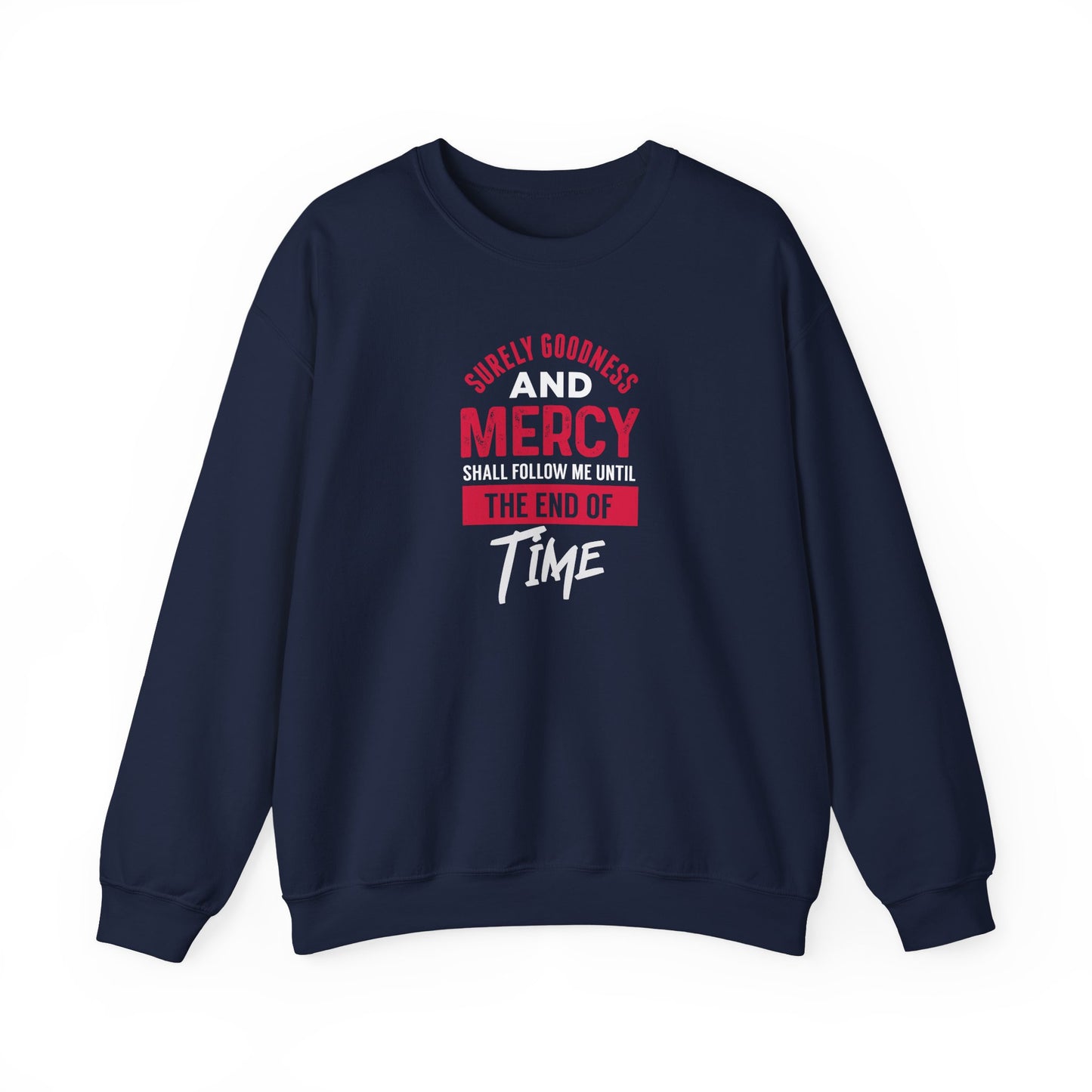 Surely Goodness and Mercy Shall Follow Me Until the End of Time Sweatshirt