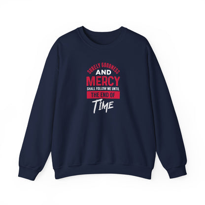 Surely Goodness and Mercy Shall Follow Me Until the End of Time Sweatshirt