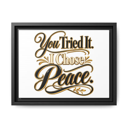 Framed Matte Canvas Wall Art — "You Tried It. I Chose Peace." Inspirational Quote Print