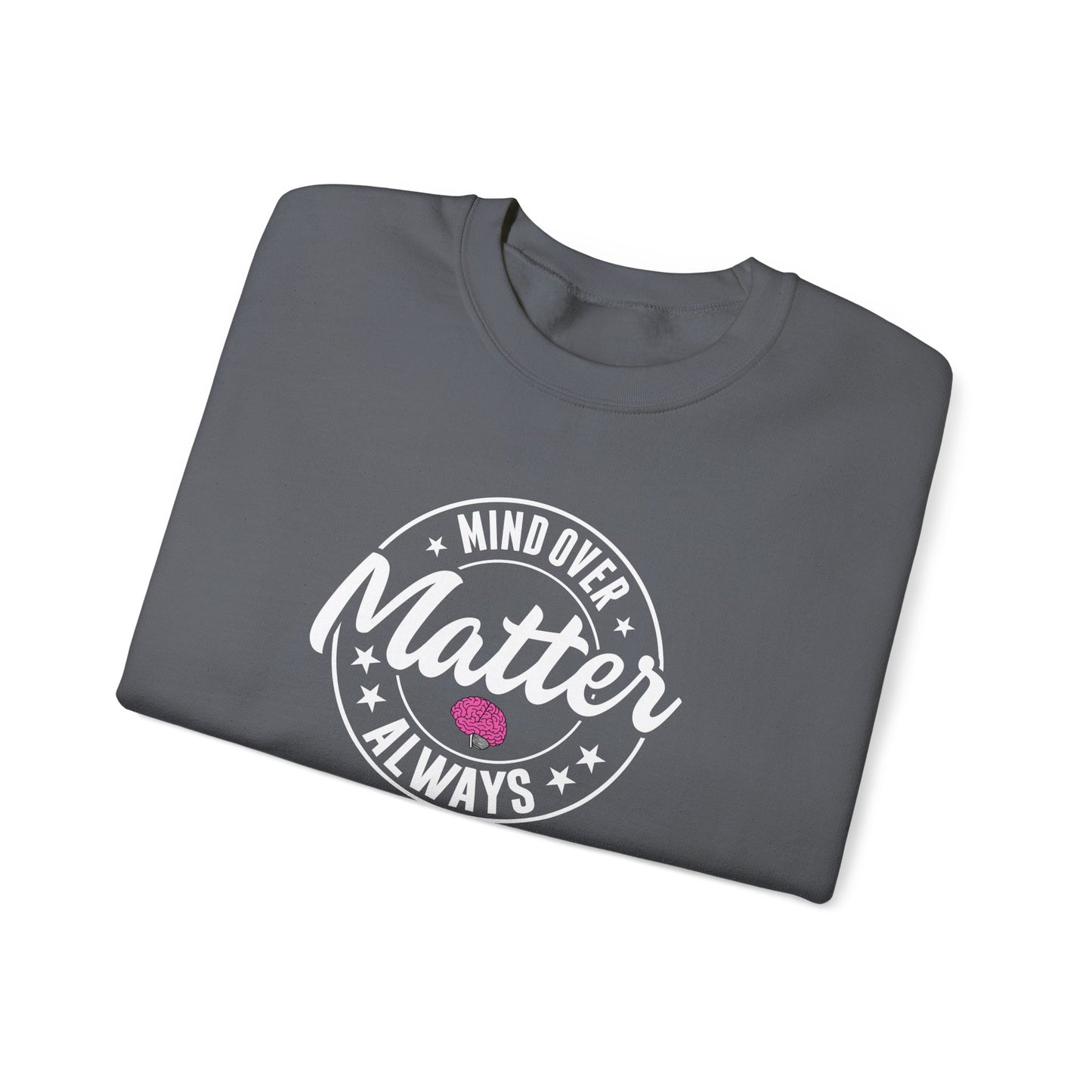 "Mind Over Matter Always" Sweatshirt