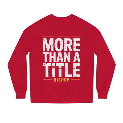 More Than a Title Bishop Sweatshirt — Inspirational Crewneck for Faith Leaders