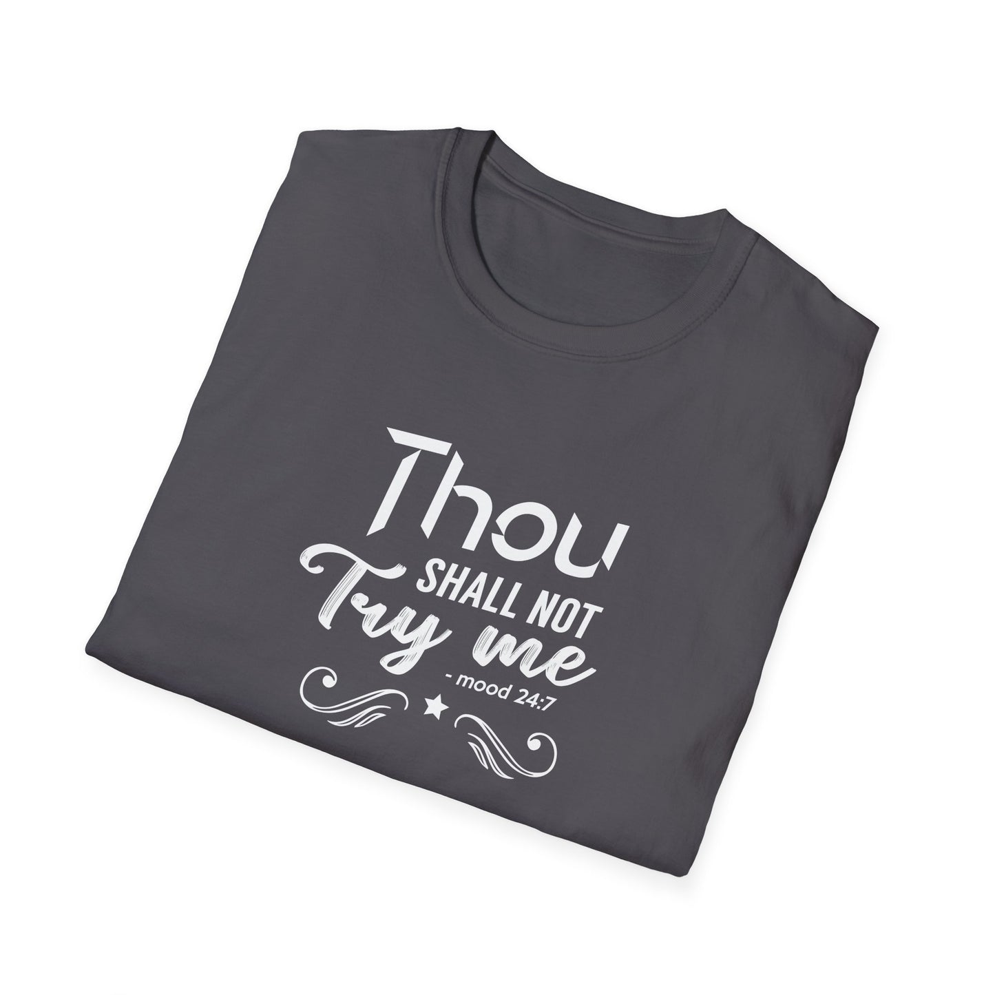 Thou Try Me Shall Not - Mood 24.7 T-Shirt