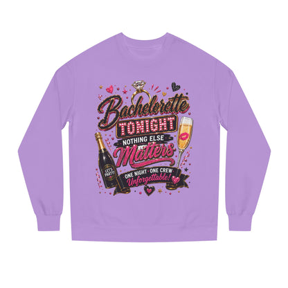 Bachelorette Tonight Sweatshirt — "Nothing Else Matters" Party Crew