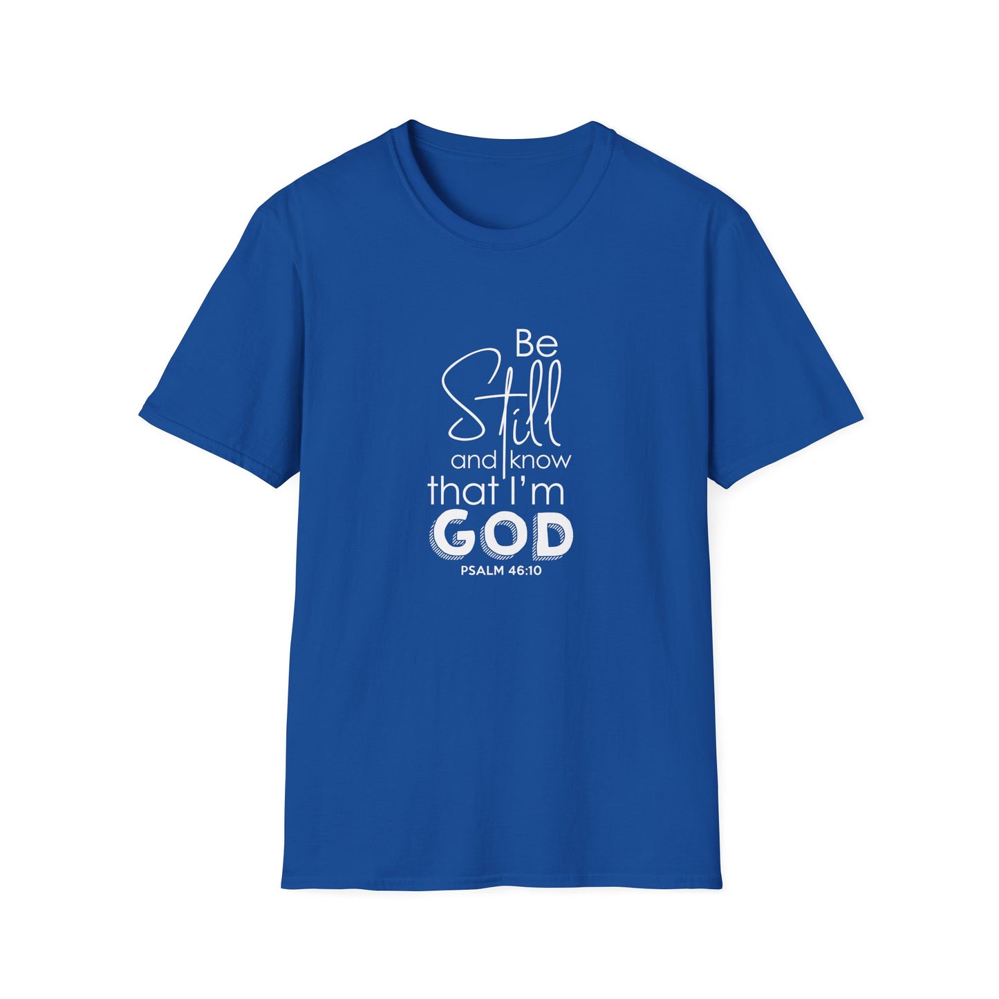 Be Still and Know That I'm God Psalm 46:10 T-Shirt