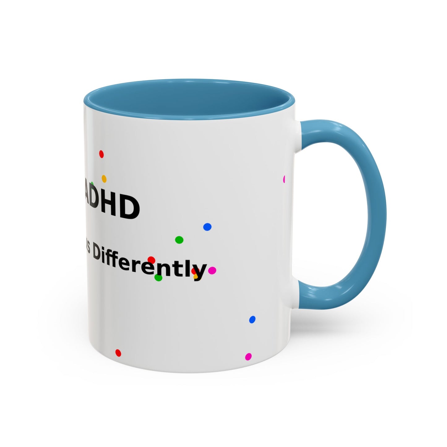 ADHD Coffee Mug - "I Have ADHD, I Don’t Hyperfocus Differently" Accent Mug