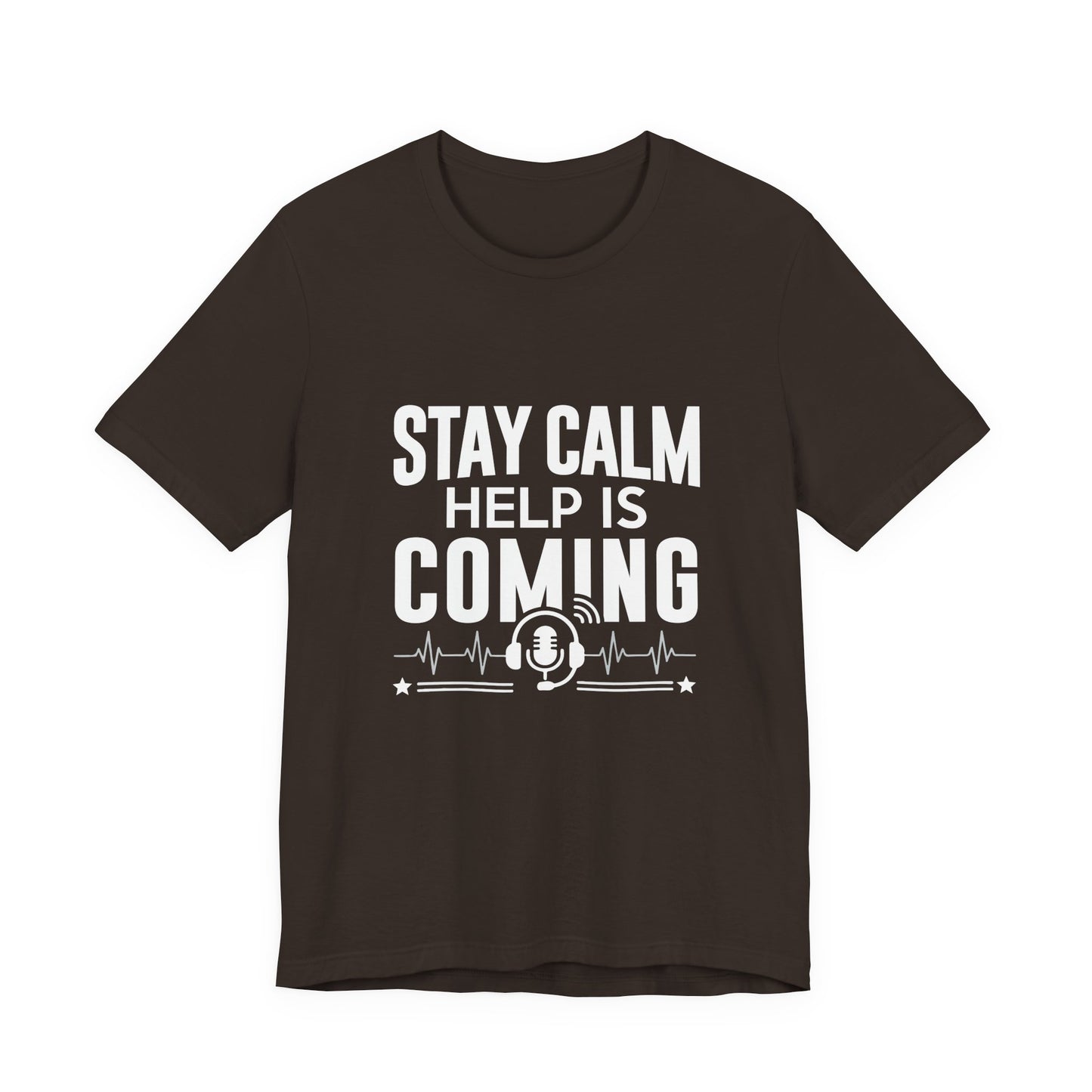 Stay Calm Help Is Coming T-Shirt — EMT/First Responder Support Tee
