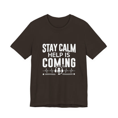 Stay Calm Help Is Coming T-Shirt — EMT/First Responder Support Tee