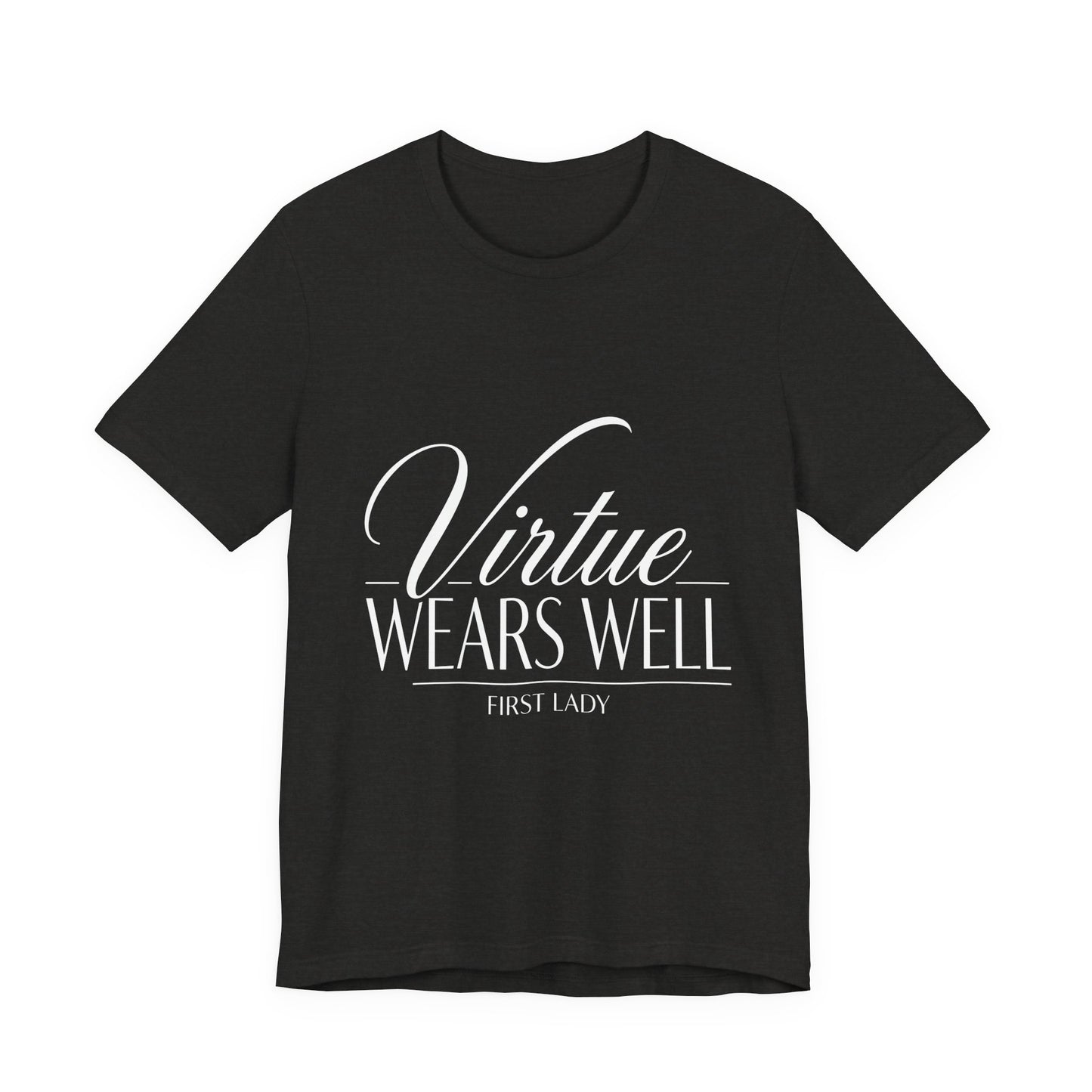 Virtue Wears Well Tee — "First Lady" Inspirational Graphic T‑Shirt