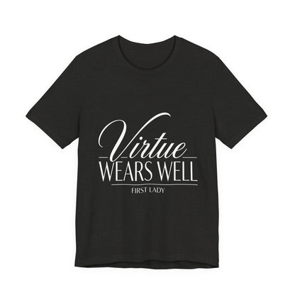 Virtue Wears Well Tee — "First Lady" Inspirational Graphic T‑Shirt