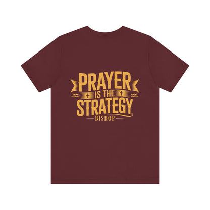 Prayer Is the Strategy T-Shirt — Inspirational Christian Faith Tee