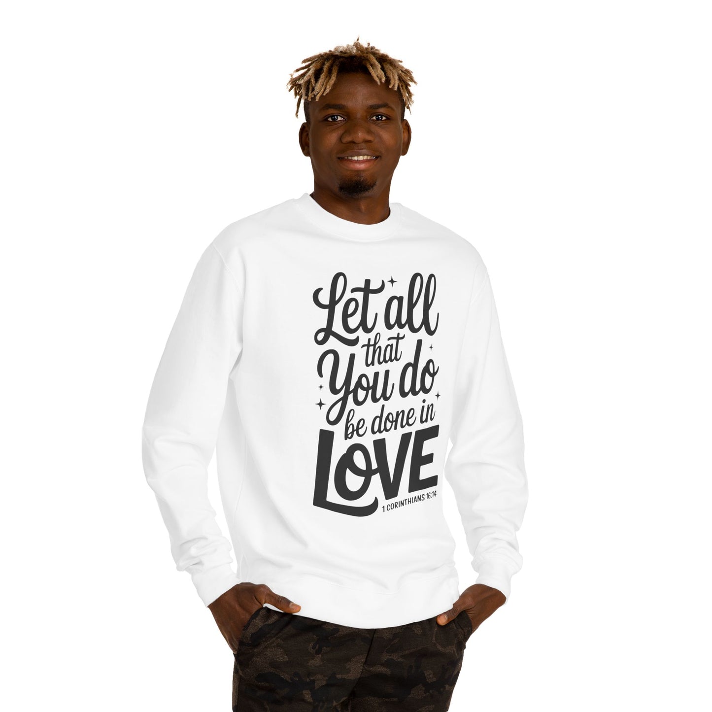 Love Quote Sweatshirt — "Let All That You Do Be Done in Love" Christian Crewneck
