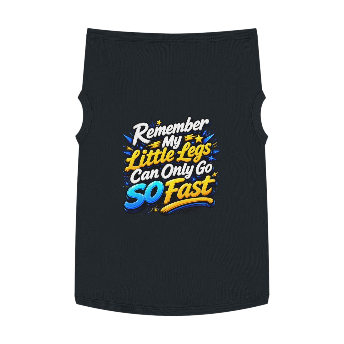 Pet Tank Top — "Remember My Little Legs Can Only Go So Fast" Funny Dog Shirt