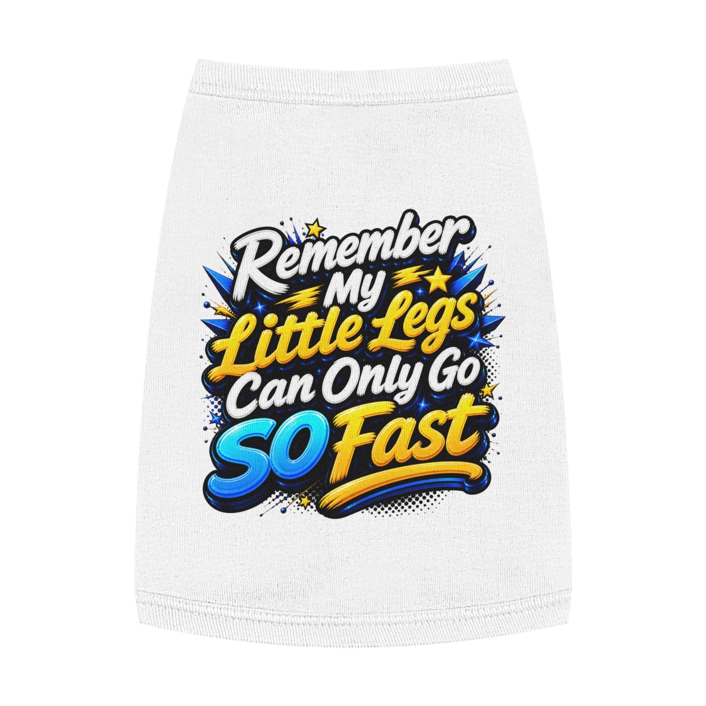 Pet Tank Top — "Remember My Little Legs Can Only Go So Fast" Funny Dog Shirt
