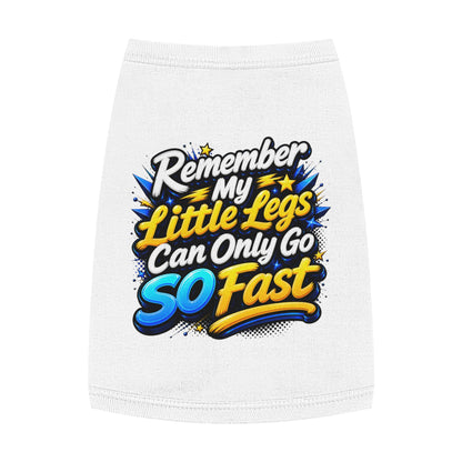 Pet Tank Top — "Remember My Little Legs Can Only Go So Fast" Funny Dog Shirt