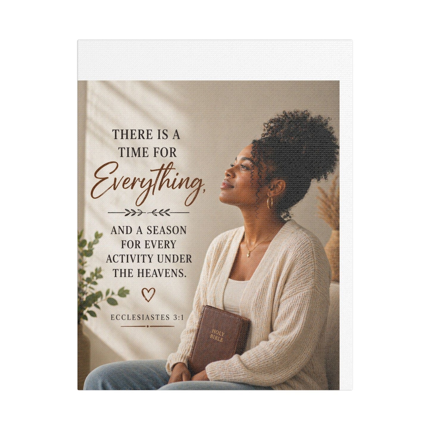 Satin Canvas Wall Art - "There Is a Time For Everything" Ecclesiastes 3:1 Inspirational Christian Decor