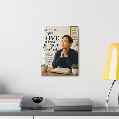 We Love Because He First Loved Us - Stretched Canvas Christian Wall Art (1 John 4:19)