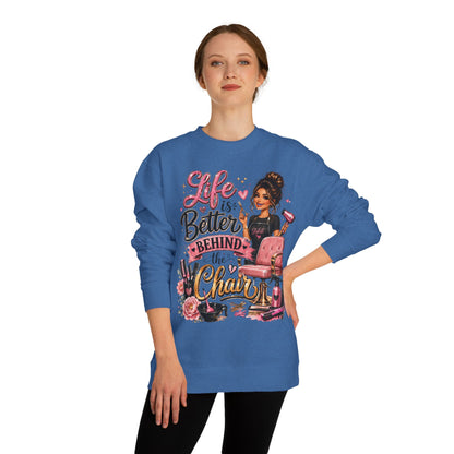 Life Is Better Behind the Chair Sweatshirt — Hairdresser Salon Crewneck