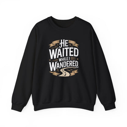 He Waited While I Wandered  Sweatshirt