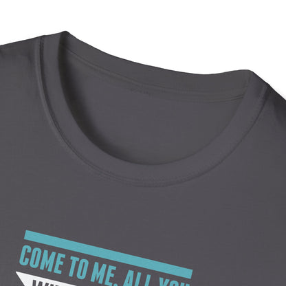 Come to Me, All You WHO Are Weary and I Will Give You REST T-Shirt