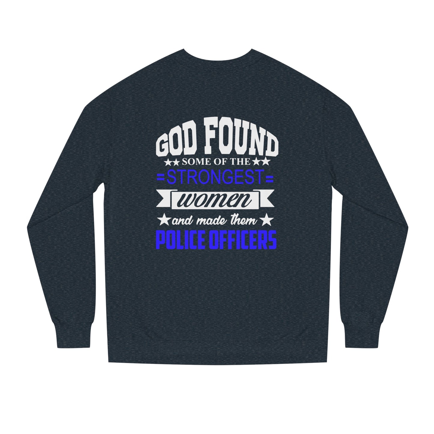 Police Officer Women Sweatshirt — "God Found Some of the Strongest Women and Made Them Police Officers"