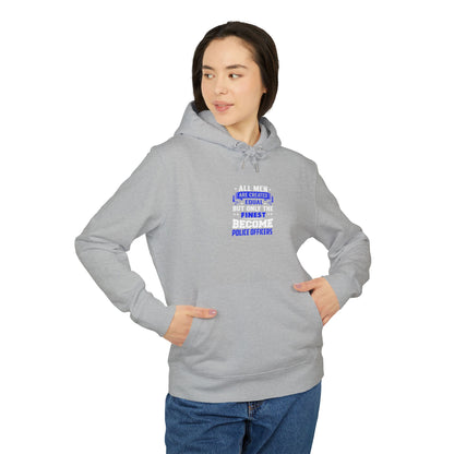 Police Officers Hoodie — "All Men Are Created Equal But Only The Finest Become Police Officers"