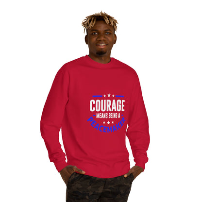 Courage Means Being a Peacemaker Sweatshirt