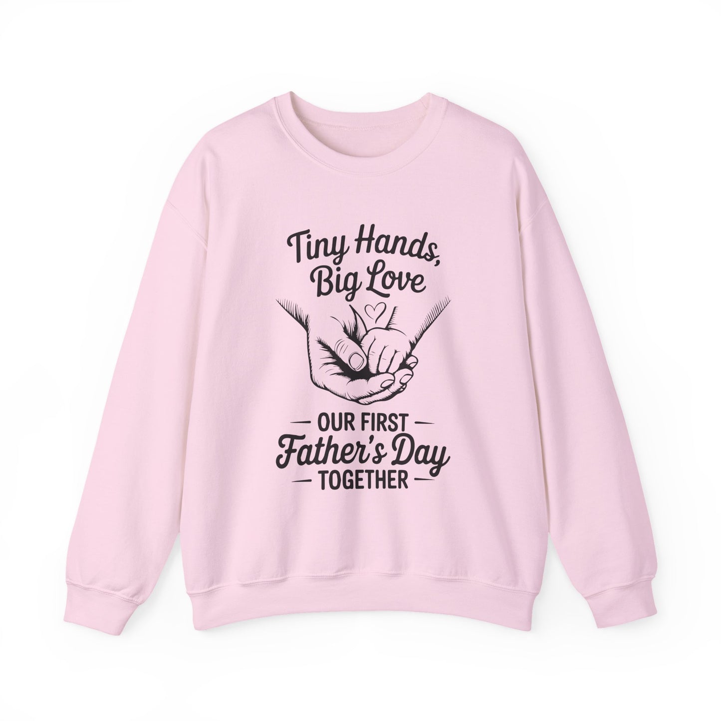 Father’s Day Sweatshirt “Tiny Hands, Big Love — Our First Father’s Day Together”