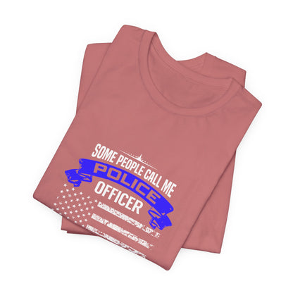 Police Officer Papa T‑Shirt — "Some People Call Me Police Officer, The Most Important Call Me Papa"