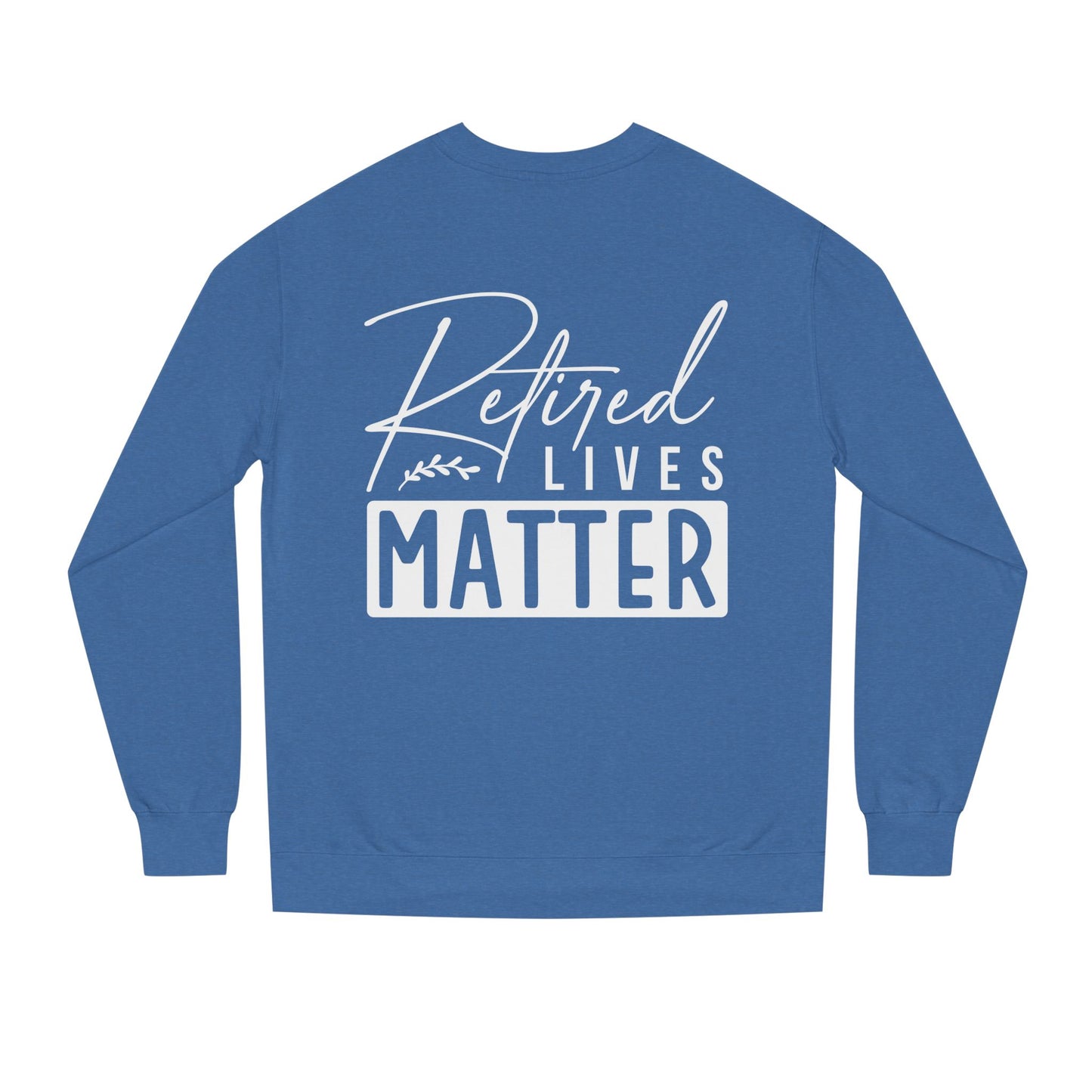 Retired Lives Matter Sweatshirt