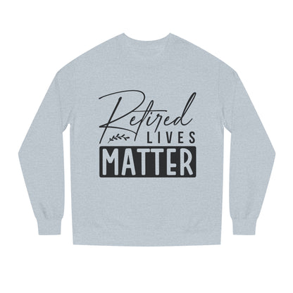 Retired Lives Matter Sweatshirt — Funny Retirement Crewneck Gift