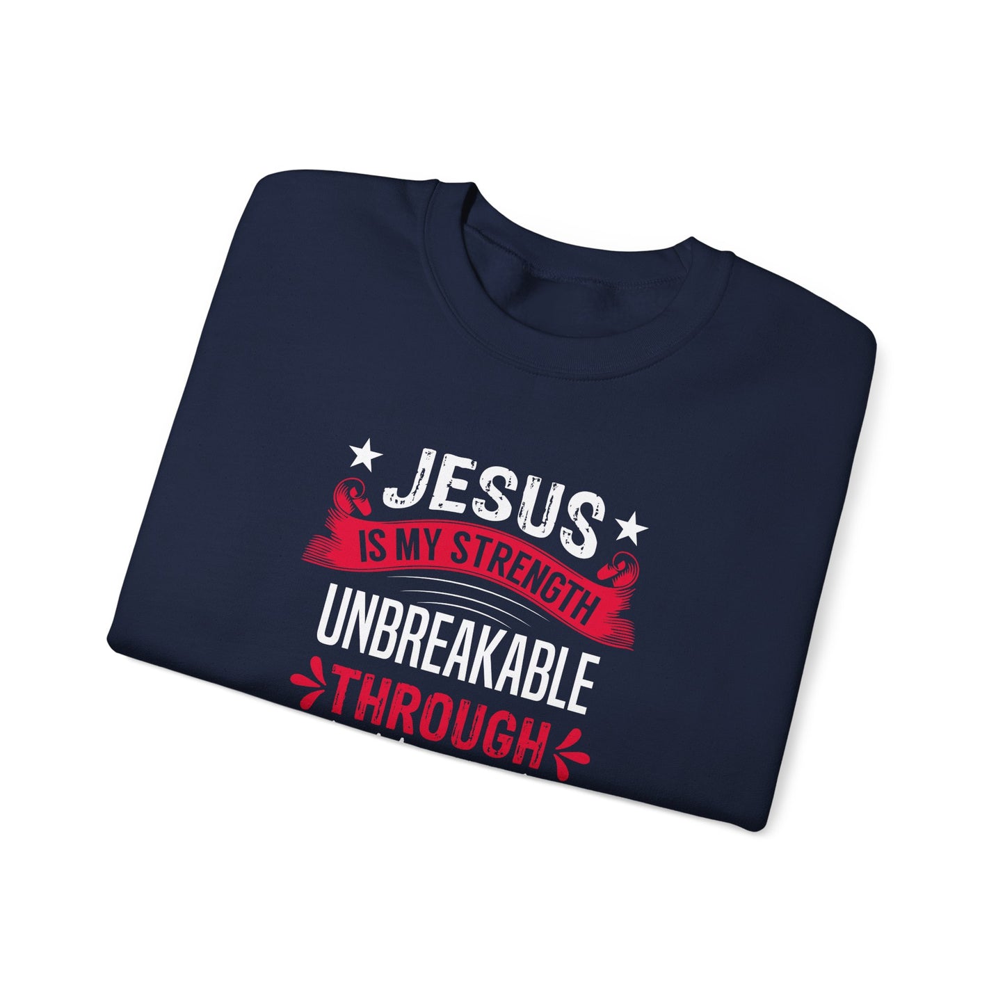 Jesus Is My Strength Unbreakable Through Him Sweatshirt