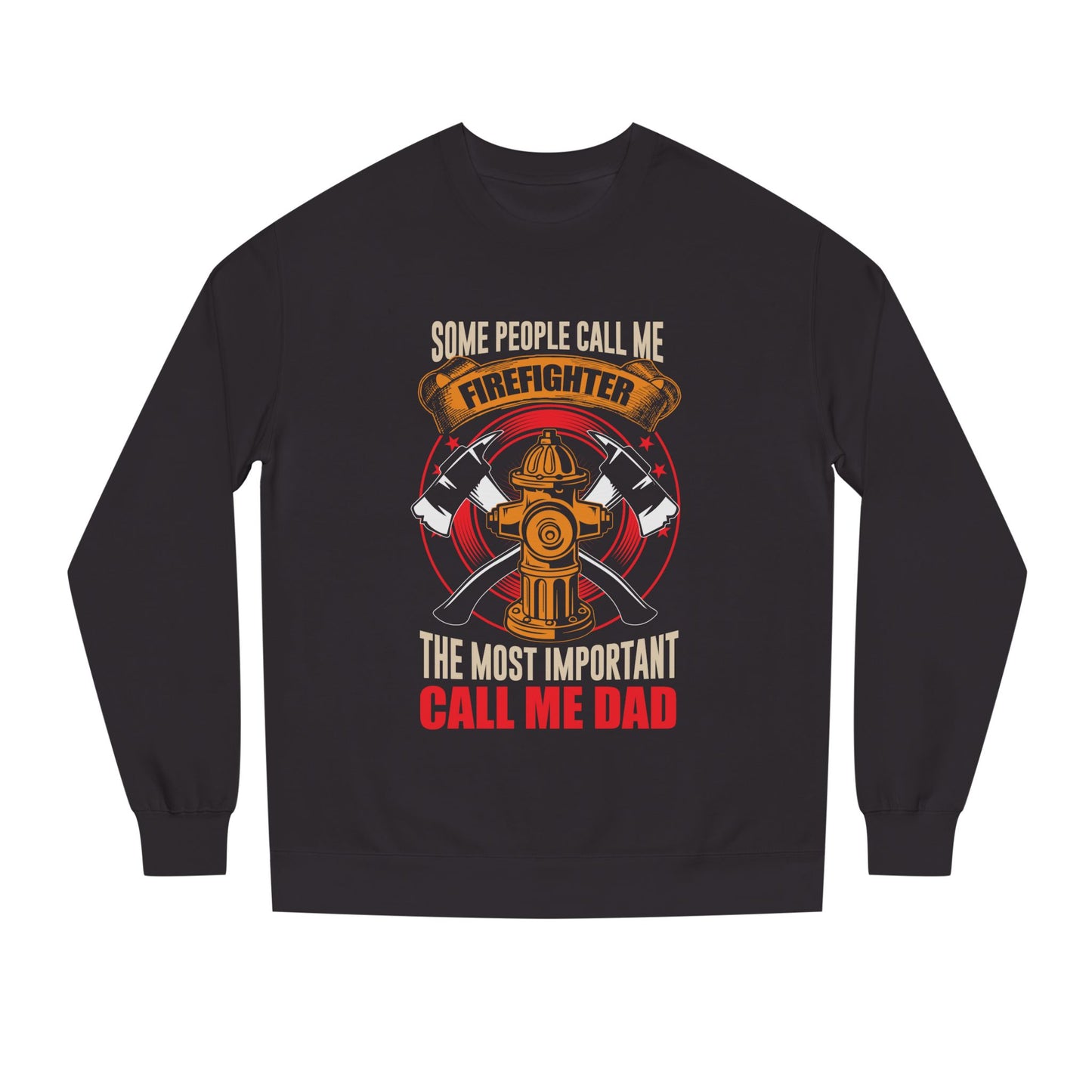 Firefighter Dad Sweatshirt — "Some People Call Me Firefighter, The Most Important Call Me Dad" Crewneck