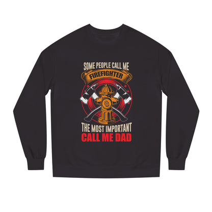 Firefighter Dad Sweatshirt — "Some People Call Me Firefighter, The Most Important Call Me Dad" Crewneck
