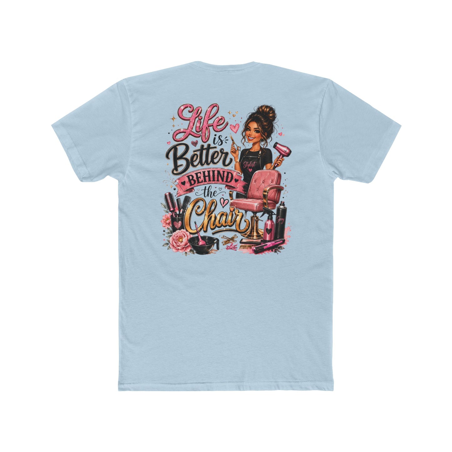 Life Is Better Behind the Chair T-Shirt — Hair Stylist Salon Tee