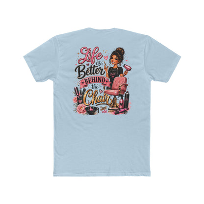 Life Is Better Behind the Chair T-Shirt — Hair Stylist Salon Tee