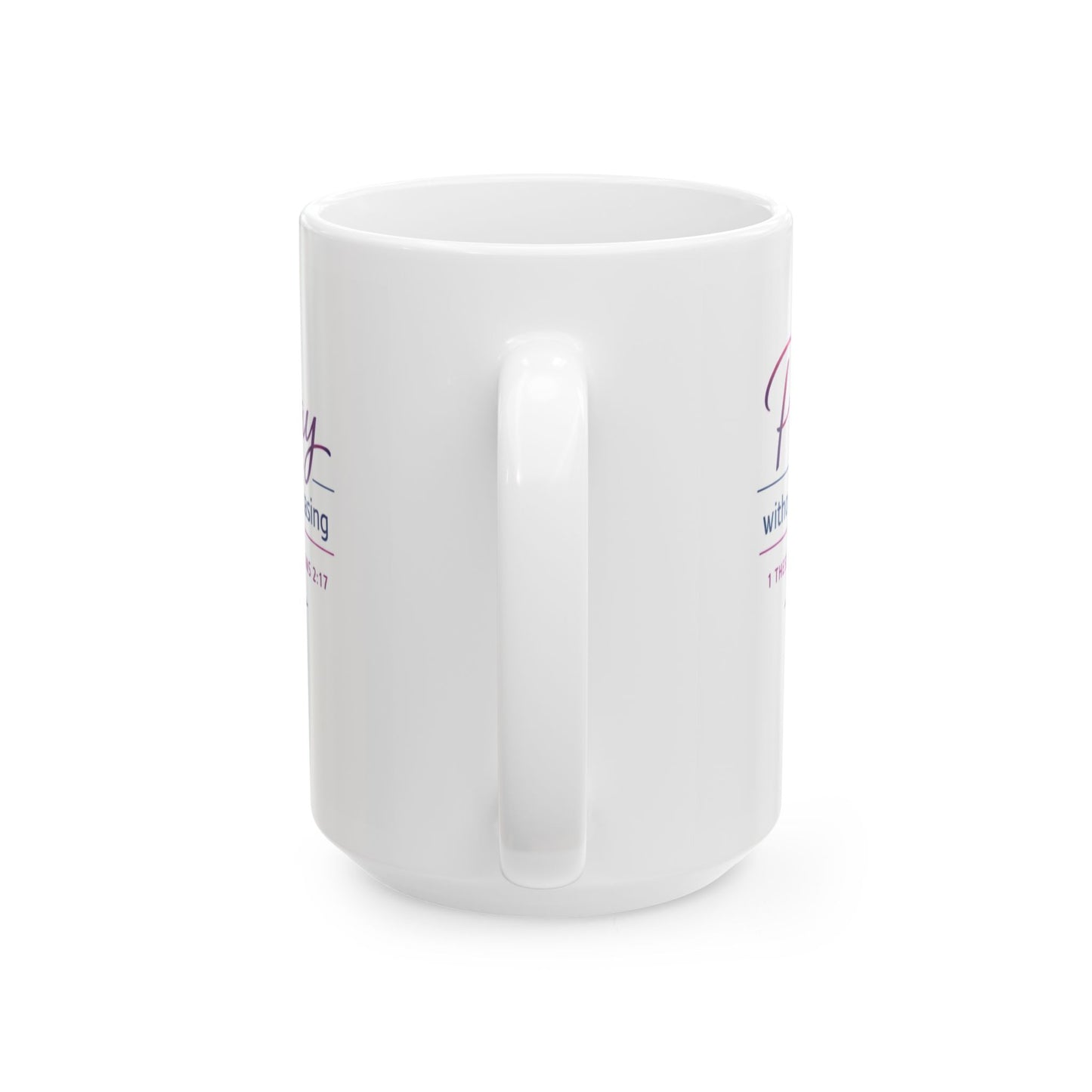 Pray Without Ceasing - 1 Thessalonians 2:17  Mug