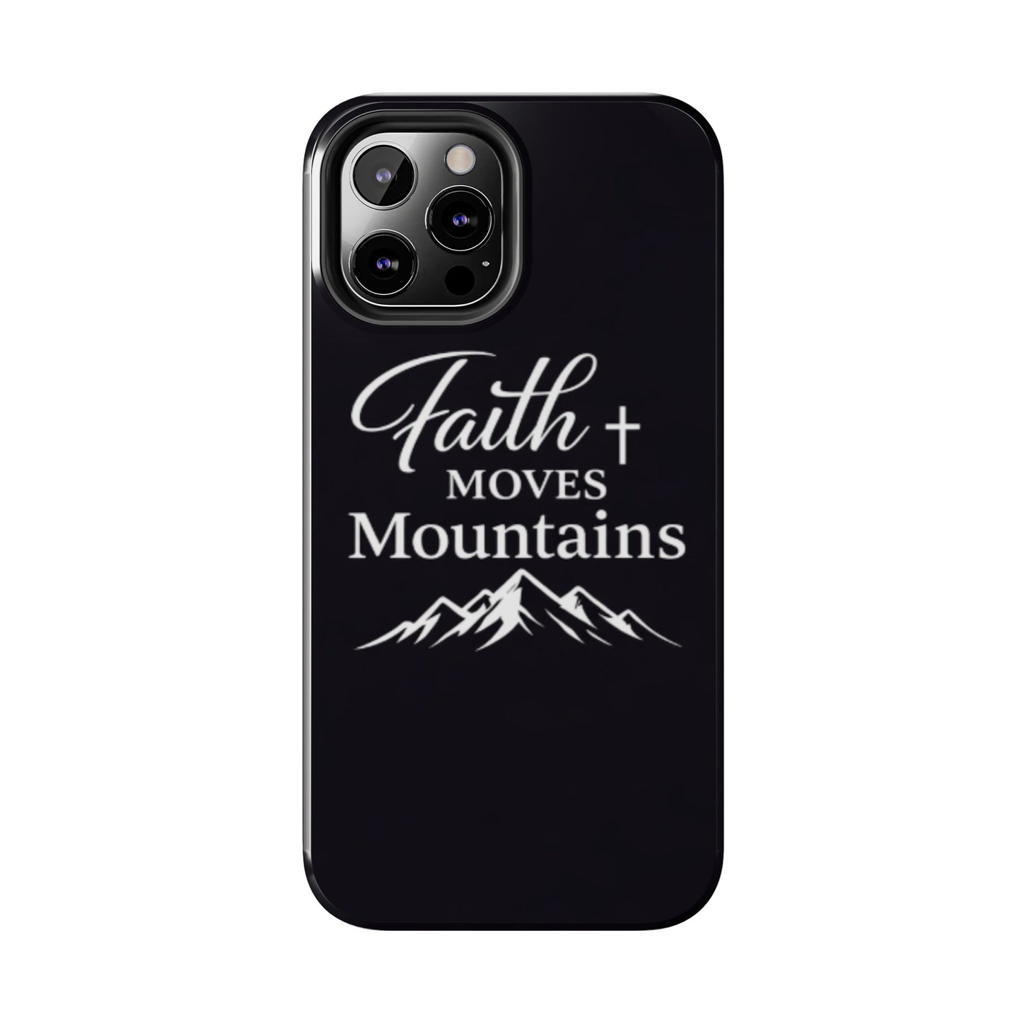 Faith Moves Mountains Tough Phone Case — Christian Inspirational Mountain Design