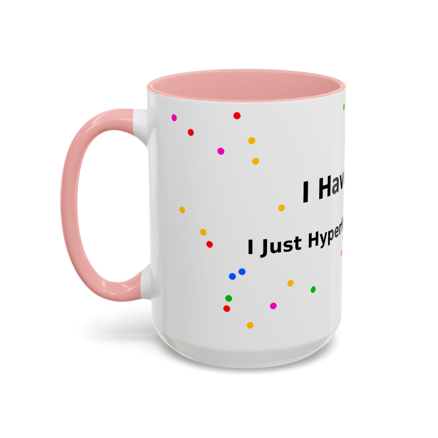 ADHD Coffee Mug - "I Have ADHD, I Don’t Hyperfocus Differently" Accent Mug